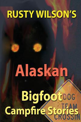 Image for Rusty Wilson's Alaskan Bigfoot Campfire Stories