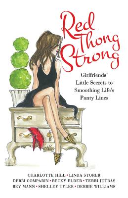Red Thong Strong: Girlfriends' Little Secrets to Smoothing Life's Panty Lines