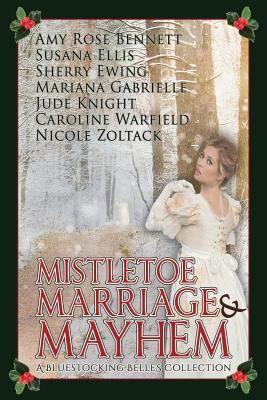 Mistletoe, Marriage, and Mayhem: A Bluestocking Belles Collection