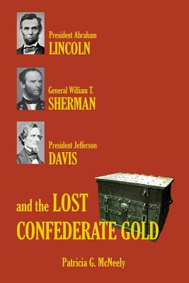 President Abraham Lincoln, General William T. Sherman, President Jefferson Davis and the Lost Confederate Gold