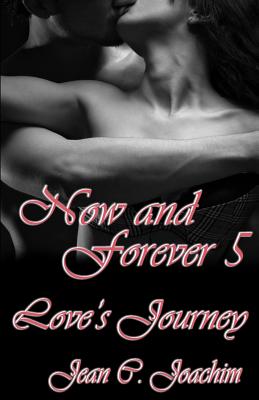 Now and Forever 5, Love's Journey (Now and Forever Series)