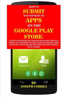 How To Submit And Distribute Apps On The Google Play Store: Learn to generate a signed release APK file from the Android Studio, create a developer . and publish your app on the Google Play Store