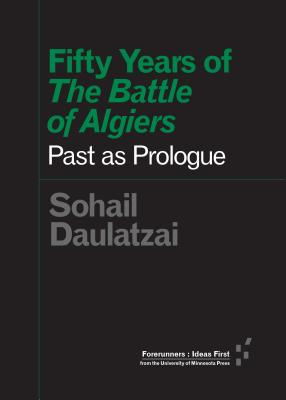 Fifty Years of The Battle of Algiers: Past as Prologue (Forerunners)