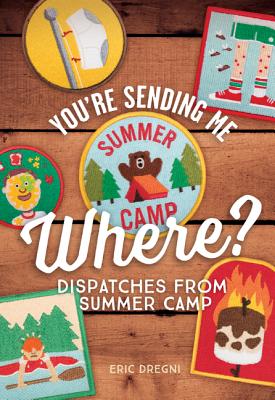 You're Sending Me Where: Dispatches from Summer Camp