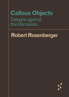 Image for Callous Objects: Designs against the Homeless (Forerunners: Ideas First) Callous Objects: Designs against the Homeless (Forerunners: Ideas First)
