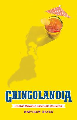 Gringolandia: Lifestyle Migration under Late Capitalism (Globalization and Community)