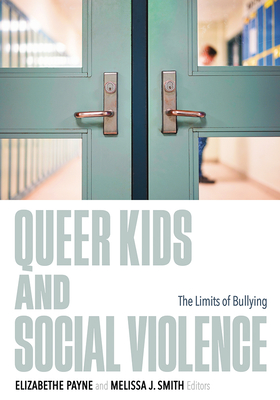 Image for Queer Kids and Social Violence: The Limits of Bullying Queer Kids and Social Violence: The Limits of Bullying