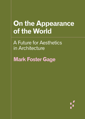 On the Appearance of the World: A Future for Aesthetics in Architecture (Forerunners: Ideas First)
