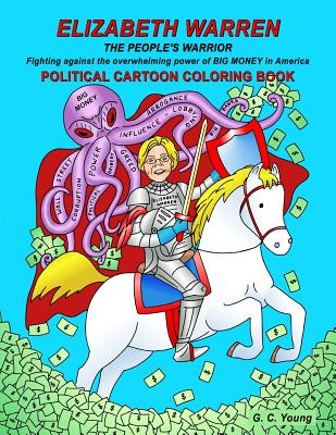 ELIZABETH WARREN THE PEOPLE'S WARRIOR, Fighting against the overwhelming power of BIG MONEY in America. POLITICAL CARTOON COLORING BOOK