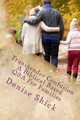 Transgender Confusion: A Biblical Based Q& A For Families