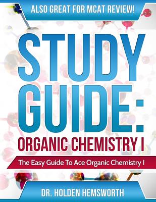 Image for Ace Organic Chemistry I: The EASY Guide to Ace Organic Chemistry I Ace Organic Chemistry I: The EASY Guide to Ace Organic Chemistry I