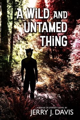 A Wild and Untamed Thing (Bridge of Eternity) (Volume 3)