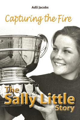 Capturing the Fire: The Sally Little Story - Biography