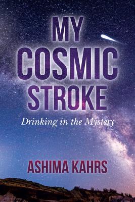 My Cosmic Stroke: Drinking in the Mystery