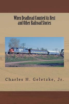 When Deadhead Counted As Rest and Other Railroad Stories