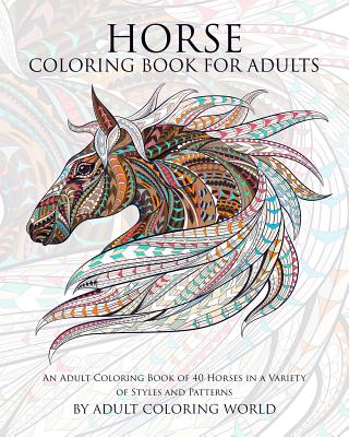 Image for Horse Coloring Book For Adults: An Adult Coloring Book of 40 Horses in a Variety of Styles and Patterns (Animal Coloring Books for Adults)