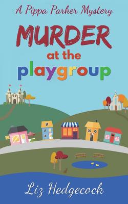 Murder At The Playgroup (Pippa Parker Mysteries)