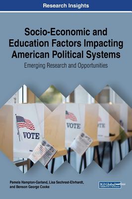 Socio-Economic and Education Factors Impacting American Political Systems: Emerging Research and Opportunities (Advances in Electronic Government, Digital Divide, and Regional Development (AEGDDRD)) Image for Socio-Economic and Education Factors Impacting American Political Systems: Emerging Research and Opportunities (Advances in Electronic Government, Digital Divide, and Regional Development (AEGDDRD))