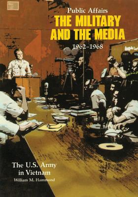 Image for Public Affairs: The Military and the Media, 1962-1968 (United States Army in Vietnam) Public Affairs: The Military and the Media, 1962-1968 (United States Army in Vietnam)