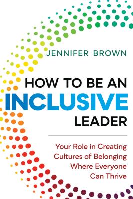 Image for HOW TO BE AN INCLUSIVE LEADER: YOUR ROLE IN CREATING CULTURES OF BELONGING WHERE EVERYONE CAN THRIVE