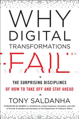 Why Digital Transformations Fail: The Surprising Disciplines of How to Take Off and Stay Ahead