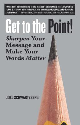Get to the Point!: Sharpen Your Message and Make Your Words Matter Image for Get to the Point!: Sharpen Your Message and Make Your Words Matter