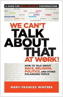 We Can't Talk about That at Work!: How to Talk about Race, Religion, Politics, and Other Polarizing Topics Image for We Can't Talk about That at Work!: How to Talk about Race, Religion, Politics, and Other Polarizing Topics