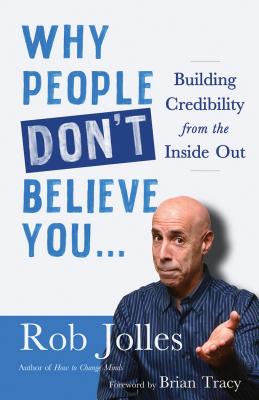 Image for Why People Don't Believe You.: Building Credibility from the Inside Out Why People Don't Believe You.: Building Credibility from the Inside Out