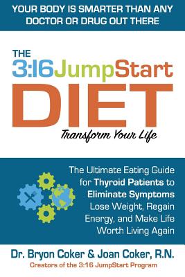 The 3: 16 JumpStart Diet: The Ultimate Eating Guide for Thyroid Patients to Eliminate Symptoms, Lose Weight, Regain Energy and Make Life Worth Living Again