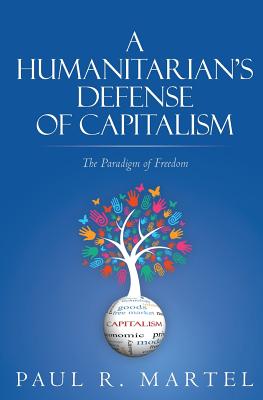 Image for A Humanitarian's Defense of Capitalism The Paradigm of Freedom A Humanitarian's Defense of Capitalism The Paradigm of Freedom