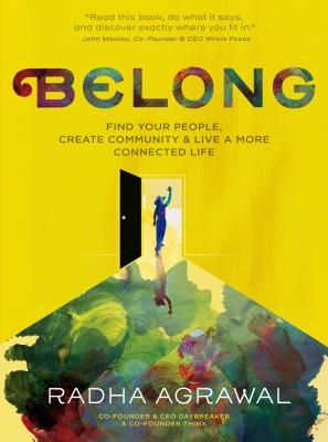 Image for Belong: Find Your People, Create Community, and Live a More Connected Life