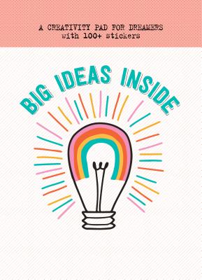 Big Ideas Inside: A Creativity Pad for Dreamers (Pipsticks+Workman)
