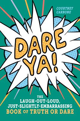 Image for Dare Ya!: The Laugh-Out-Loud, Just-Slightly-Embarrassing Book of Truth or Dare Dare Ya!: The Laugh-Out-Loud, Just-Slightly-Embarrassing Book of Truth or Dare
