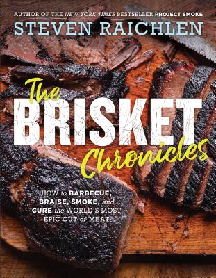 Brisket Chronicles: How To Barbecue, Braise, Smoke