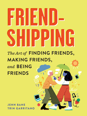 Image for Friendshipping: The Art of Finding Friends, Being Friends, and Keeping Friends