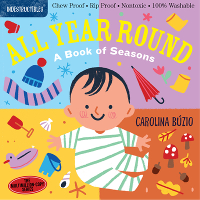 Indestructibles: All Year Round: A Book of Seasons: Chew Proof Rip Proof Nontoxic 100% Washable (Book for Babies, Newborn Books, Safe to Chew)