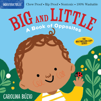 Indestructibles: Big and Little: A Book of Opposites: Chew Proof Rip Proof Nontoxic 100% Washable (Book for Babies, Newborn Books, Safe to Chew)