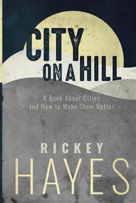 Image for City on a Hill: A Book on Cities and How to Make Them Better City on a Hill: A Book on Cities and How to Make Them Better