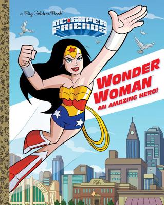 Image for Wonder Woman: An Amazing Hero! (DC Super Friends) (Big Golden Book) Wonder Woman: An Amazing Hero! (DC Super Friends) (Big Golden Book)