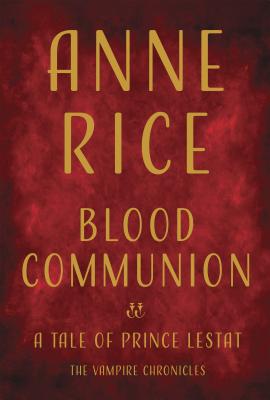 Image for Blood Communion: A Tale of Prince Lestat (Vampire Chronicles)