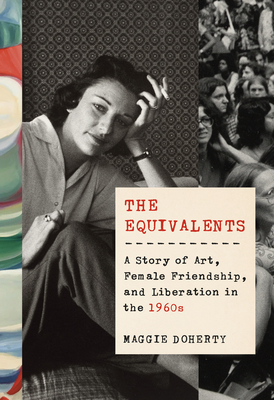 Image for The Equivalents: A Story of Art, Female Friendship, and Liberation in the 1960s