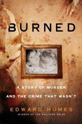 Image for Burned: A Story of Murder and the Crime That Wasn't Burned: A Story of Murder and the Crime That Wasn't