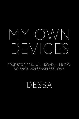 My Own Devices: True Stories from the Road on Music, Science, and Senseless Love