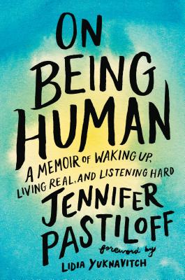 Image for On Being Human: A Memoir Of Waking Up, Living Real, And Listening Hard