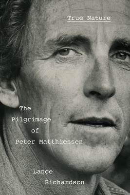 True Nature: The Pilgrimage of Peter Matthiessen