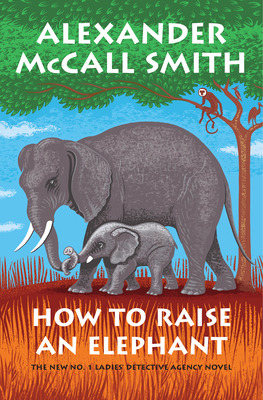 How to Raise an Elephant: No. 1 Ladies' Detective Agency (21) (No. 1 Ladies' Detective Agency Series)
