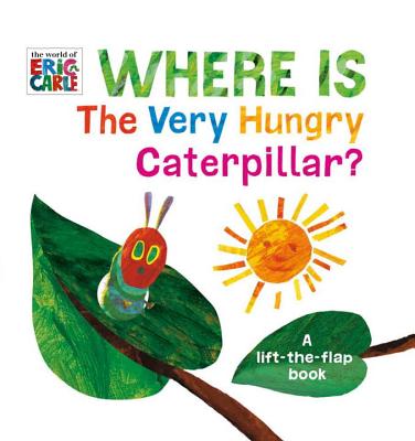 Image for WHERE IS THE VERY HUNGRY CATERPILLAR?: A LIFT-THE-FLAP BOOK