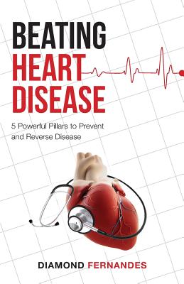 Beating Heart Disease: 5 Powerful Pillars to Prevent and Reverse Heart Disease