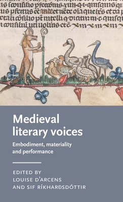 Medieval literary voices: Embodiment, materiality and performance (Manchester Medieval Literature and Culture)