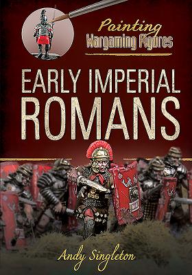Early Imperial Romans: Early Imperial Romans (Painting Wargaming Figures)